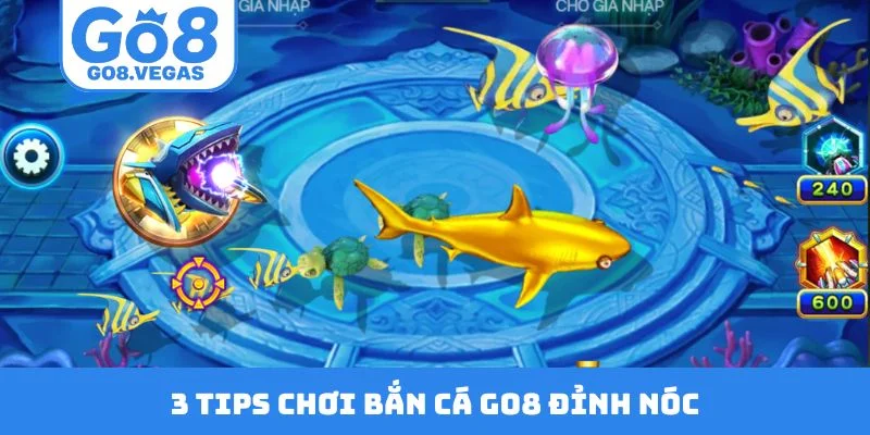 3 tips chơi bắn cá GO8 đỉnh nóc