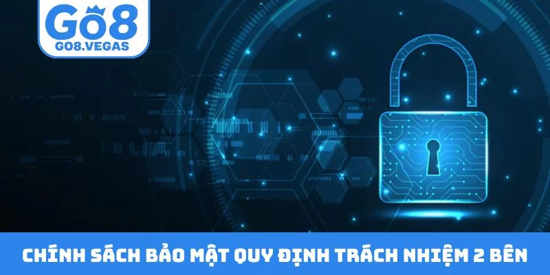 Chính sách bảo mật quy định trách nhiệm cho 2 bên