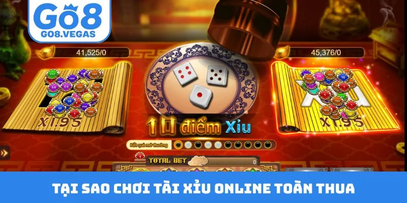 Tại sao chơi tài xỉu online toàn thua